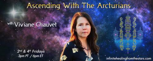 Ascending With The Arcturians with Viviane Chauvet: Councils of Light & The New Earth