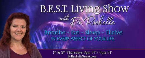 B.E.S.T. Living Show with Dr. Rachelle: Breathe ~ Eat ~ Sleep ~ Thrive in Every Aspect of Your Life: Thrive by Design - The Epigenetics of Longevity