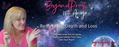 Beyond Proof with Angie Corbett-Kuiper: Re-defining Death and Loss: Encore: When a child dies, a parent looks everywhere... until they're found.