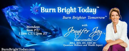 Burn Bright Today with Jennifer Jay: Dealing With Narcissism?  You've Got This!! Tools and Techniques to Transform Your Life - Dr. Mariette Jansen Part IV of IV