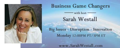 Business Game Changers Radio with Sarah Westall: Interstellar Flight, Space Colonization, Zero Point Energy with Tau Zero President
