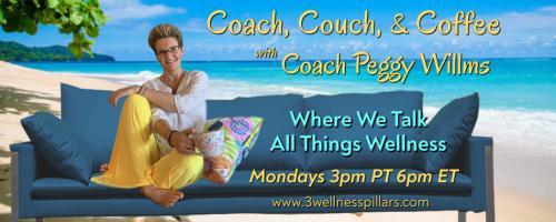 Coach, Couch, and Coffee Radio with Coach Peggy Willms - Where We Talk All Things Wellness : Encore: It's Coffee Time  ~  This week let's talk HATES...hate the scale, hate to journal, hate to sweat and more