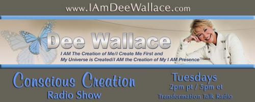 Conscious Creation with Dee Wallace - Loving Yourself Is the Key to Creation: EP # 624