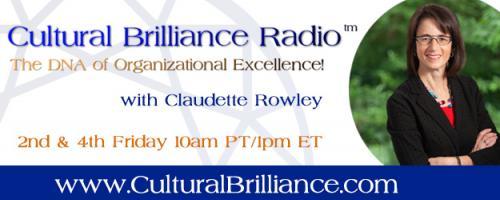 Cultural Brilliance Radio: The DNA of Organizational Excellence with Claudette Rowley: Shift Your Cultural Brilliance Into High Gear! with Colette Marie Stefan

