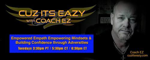 Cuz Its EaZy with Coach EZ: Empowered Empath Empowering Mindsets and Building Confidence through Adversities!: Achieve your Goals regardless of Obstacles.