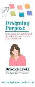 Designing Purpose with Brooke Cretz: Your guide to finding and pursuing the career you were meant for!