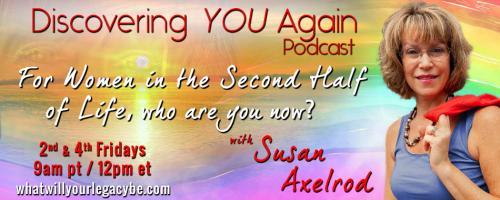 Discovering YOU Again Podcast with Susan Axelrod - For Women in the Second Half of Life, who are you now?: Stillness