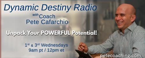 Dynamic Destiny with Coach Pete : Changing the Conversation
