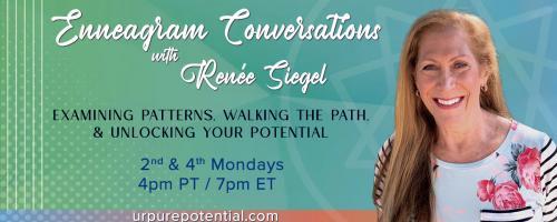 Enneagram Conversations with Renee Siegel: Examining Patterns, Walking the Path, & Unlocking Your Potential: Enneagram Type 1 
The Perfectionist or Reformer