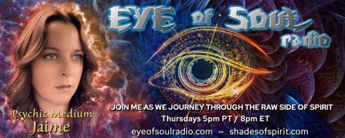 Eye of Soul with Psychic Medium Jaime: Empath 101-Help and Guidance This Holiday Season to Understanding How Your Energy Is Affected by Others