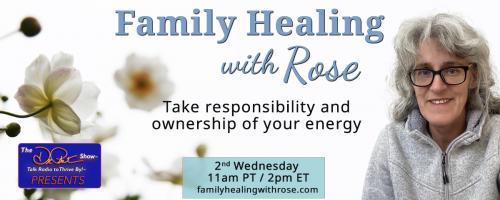 Family Healing with Rose: Take responsibility and ownership of your energy: Soul Retrieval