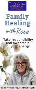 Family Healing with Rose: Take responsibility and ownership of your energy