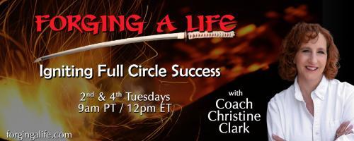 Forging A Life with Coach Christine Clark: Igniting Full Circle Success: Forging Through Expectancy