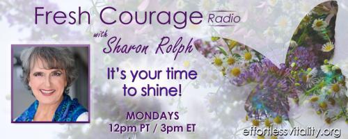 Fresh Courage Radio with Sharon Rolph: It's your time to shine!: Courage: Lost & Found - let's nourish yours! Guest Kate McGuinness