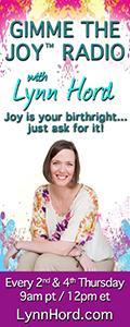 Gimme the Joy ™ Radio with Lynn Hord: Joy is your birthright....just ask for it!
