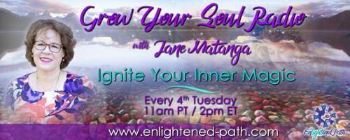 Grow Your Soul Radio with Jane Matanga: Ignite Your Inner Magic!: Connecting with your Angels