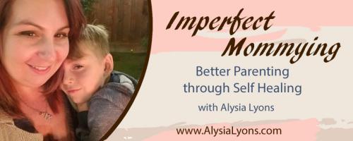 Imperfect Mommying: Better Parenting through Self Healing with Alysia Lyons: Do you want to talk.to your kids about money? With Guest Melanie Studer