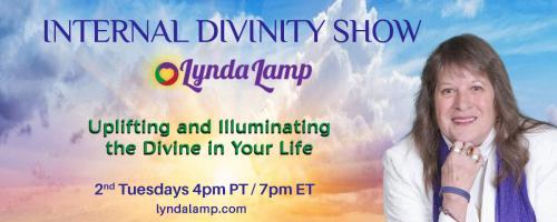 Internal Divinity Show with Lynda Lamp: Uplifting and Illuminating the Divine in Your Life: Encore: A New Way To Look At Life and The World