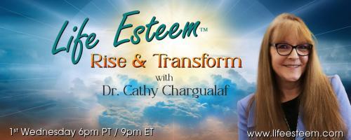 Life Esteem™ with Dr. Cathy Chargualaf: Rise and Transform: Building Personal Resilience