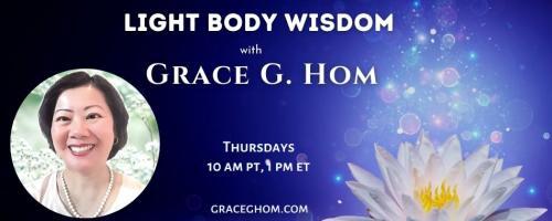 Light Body Wisdom: Special Guest Kenji Kumara Part 2 of 3 with Grace G. Hom, Ep#115