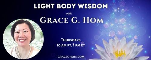 Light Body Wisdom: Special Guest Kenji Kumara Part 3 of 3 with Grace G. Hom, Ep#116