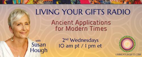 Living Your Gifts Radio with Susan Hough: Ancient Applications for Modern Times: Mothering: Find Your Village Part 2 with guest Jennifer Halls
