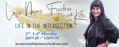 Love More Fearless Radio with Kate: Life in the Intersection: Abundant Living with Sonali Bharania