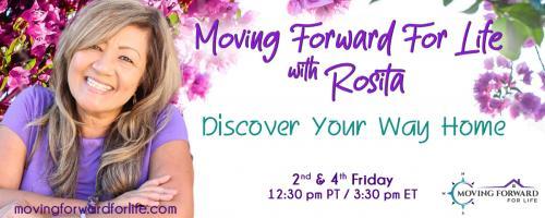 Moving Forward For Life with Rosita: Discover Your Way Home: 3 Tips to Love the Skin You’re In with Special Guest, Abbey Heagney