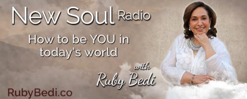 New Soul Radio with Ruby Bedi - How to be YOU in Today's World: Be Bold: The Call of the Future