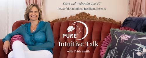 PURE Intuitive Talk with Trish Smith: The Energy of Powerful, Unlimited, Resilient, Essence: Faith over Fear; When Your Kidney Fails, But Your Faith Does Not with Special Guest Cristina Cancino