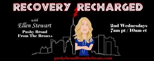 Recovery Recharged with Ellen Stewart: Pushy Broad From The Bronx®: How Much is Too Much?