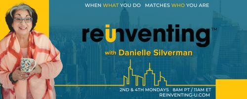 Reinventing - U with Danielle Silverman: When what you do matches who you are: Building a Strategic Plan for Your Career

