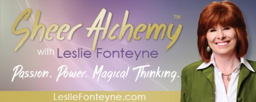 Sheer Alchemy! with Co-host Leslie Fonteyne: When It All Falls Apart