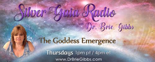 Silver Gaia Radio with Dr. Brie Gibbs - The Goddess Emergence: A Divine Journey Part 2