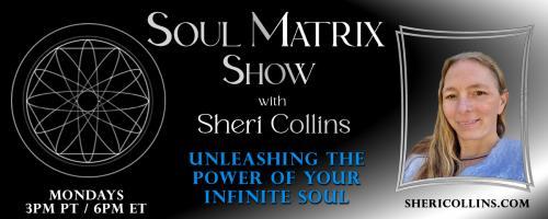 Soul Matrix Show with Sheri Collins - Unleashing the Power of Your Infinite Soul: Addictions 