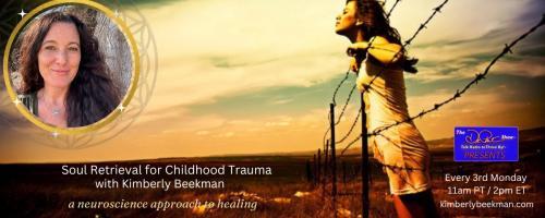 Soul Retrieval for Childhood Trauma Kimberly Beekman: A neuroscience approach to healing: Process for Healing Trauma