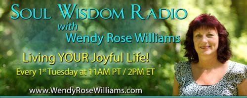 Soul Wisdom Radio with Wendy Rose Williams - Living YOUR Joyful Life!: Revision Your Past To Enhance Now!
