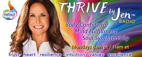 THRIVE by Jen™ Radio: Body Confidence ~ Mind Fulfillment ~ Soul Synchronicity: Encore: Awakenings From The Light 