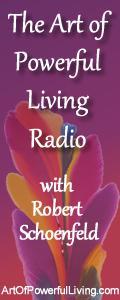 The Art of Powerful Living Radio with Robert Schoenfeld