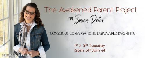 The Awakened Parent Project with Susan Dolci: Conscious Conversations, Empowered Parenting: A Mother's Journey Back to Self: How Self-Care Makes you the Mom Your Kids Deserve with Harli Salazar