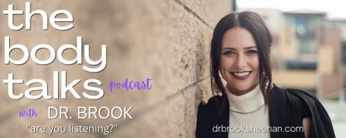 The Body Talks Podcast with Dr. Brook: are you listening?: 001: The Body Whispers Before It Screams