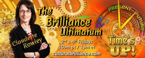 The Brilliance Ultimatum with Claudette Rowley: Time's UP!: Encore: Work is not just another four letter word with Eryc Eyl 