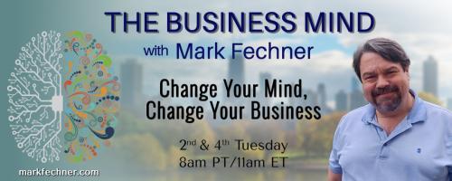 The Business Mind with Mark Fechner: Change Your Mind, Change Your Business: The Balance Between Empowerment and Micro-Management