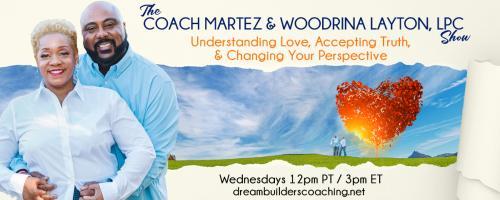 The Coach Martez and  Woodrina Layton, LPC Show: Understanding Love, Accepting Truth, and Changing Your Perspective!: Can You Really Stay Committed To One Person for Life? 