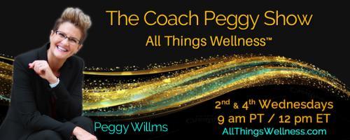 The Coach Peggy Show - All Things Wellness™ with Peggy Willms: Crappy to Happy EP 4 of 4: Today's Special Guests: Rev. Ariel Patricia, Kathleen O-Keefe Kanavos and James Redfield.