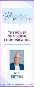 The Connected Conversation with Brett Hill: The Power of Mindful Communication