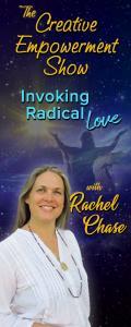 The Creative Empowerment Show with Rachel Chase: Invoking Radical Love