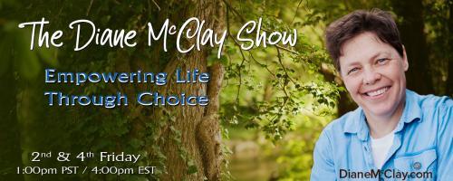 The Diane McClay Show: Empowering Life Through Choice: Choosing the Path Through Grief with Special Guest, Tamara "T.Lotus" Hill
