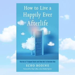 The Dr. Pat Show: Talk Radio to Thrive By!: How To Live a Happily Ever Afterlife with Echo Bodine