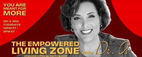 The Empowered Living Zone™ with Dr. A: You Are Meant for More!: What is the Empowered Living Zone?